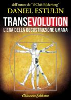 Transevolution. L'era della decostruzione umana di Daniel Estulin edito da Arianna Editrice