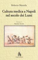 Cultura medica a Napoli nel secolo dei Lumi di Roberto Mazzola edito da Diogene Edizioni