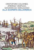 Alla scoperta dell'America di Cristoforo Colombo, Amerigo Vespucci, Giovanni da Verrazzano edito da Ghibli