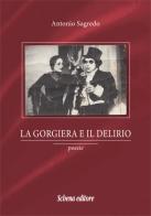 La gorgiera e il delirio di Antonio Sagredo edito da Schena Editore