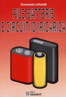 Pile, batterie e circuiti di ricarica di Emanuele Loffarelli edito da Sandit Libri