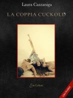 La coppia cuckold di Laura Cazzaniga edito da Eroscultura.com