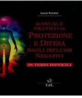 Manuale pratico di protezione e difesa dagli influssi negativi di Lucia Fusato edito da Cerchio della Luna