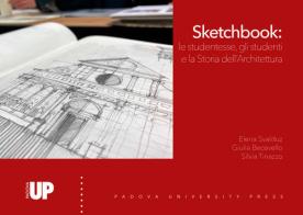 Sketchbook: le studentesse, gli studenti e la storia dell'architettura. Ediz. illustrata edito da Padova University Press