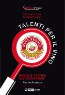 Talenti per il vino. Manuale pratico sul recruitment di Andrea Pozzan, Lavinia Furlani edito da Editrice La Grafica