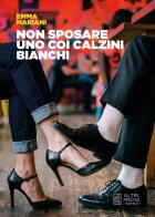 Non sposare uno coi calzini bianchi di Emma Mariani edito da Altrimedia