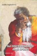 Sul discernimento degli spiriti. Commento alle regole di sant'Ignazio di Loyola di Achille Gagliardi edito da Apostolato della Preghiera