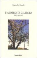 L' albero di ciliegio. Dieci racconti di Maria Pia Zanelli edito da Panozzo Editore