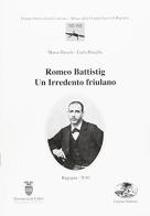 Romeo Battistig. Un irredento friulano di Marco Pascoli, Carlo A. R. Porcella edito da Gaspari