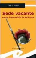Sede vacante. Morte impossibile in Vaticano di Carlo Musso edito da Frilli