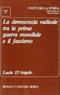 La democrazia radicale tra la prima guerra mondiale e il fascismo di Lucio D'Angelo edito da Bonacci