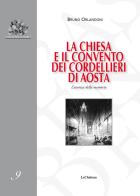 La chiesa e il convento dei Cordellieri di Aosta. L'assenza della memoria di Bruno Orlandoni edito da Le Château Edizioni