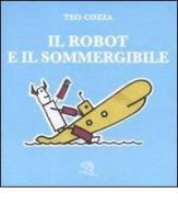 Il robot e il sommergibile di Teo Cozza edito da La Vita Felice