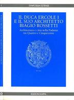 Il duca Ercole I e il suo architetto Biagio Rossetti. Architettura e città nella padania tra Quattro e Cinquecento edito da Kappa