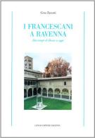 I francescani a Ravenna dai tempi di Dante a oggi di Gino Zanotti edito da Longo Angelo