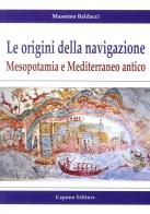 Le origini della navigazione: Mesopotamia e Mediterraneo antico di Massimo Baldacci edito da Capone Editore