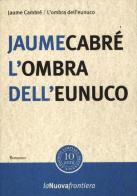 L' ombra dell'eunuco di Jaume Cabré edito da La Nuova Frontiera