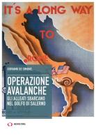 Operazione Avalanche. Gli alleati sbarcano nel golfo di Salerno di Giovanni De Simone edito da Archivio Storia