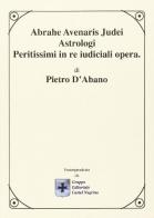 Abrahe avenaris judei astrologi peritissimi in re judicali opera di d'Abano Pietro edito da Castel Negrino