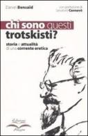 Chi sono questi trotskisti? Storia e attualità di una corrente eretica di Daniel Bensaïd edito da Edizioni Alegre