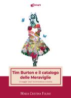 Tim Burton e il catalogo delle Meraviglie. Un saggio «pop» tra letteratura e cinema di Maria Cristina Folino edito da Dialoghi