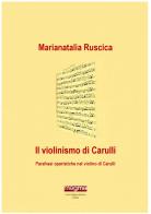 Il violinismo di Carulli. Parafrasi operistiche nel violino di Carulli di Marianatalia Ruscica edito da Centro MAGMA