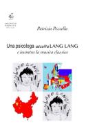 Una psicologa ascolta Lang Lang e incontra la musica classica di Patrizia Pezzella edito da Edizioni Archivio Dedalus