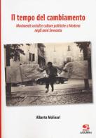 Il tempo del cambiamento. Movimenti sociali e culture politiche a Modena negli anni Sessanta di Alberto Molinari edito da Editrice Socialmente