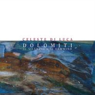 Dolomiti. Il silenzio e il cammino di Celeste Di Luca edito da Florence Art Edizioni
