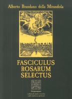 Fasciculus rosarum selectus di Alberto Brandano della Mirandola edito da Simmetria Edizioni