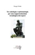 Tra ontologia ed epistemologia per una rappresentazione tecnologica dei saperi di Giorgio Poletti edito da Volta la Carta