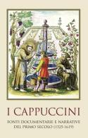I cappuccini. Fonti e documenti del primo secolo (1525-1619) edito da Ist. Storico dei Cappuccini