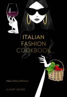Italian fashion cookbook di Maria Vittoria Melchioni edito da Luxury Books