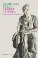 Il profeta e il principe. Savonarola Machiavelli Campanella di Gennaro Maria Barbuto edito da Mimesis