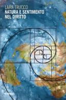 Natura e sentimento nel diritto di Lara Trucco edito da Mimesis