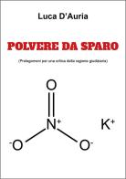 Polvere da sparo (prolegomeni per una critica della ragione giudiziaria) di Luca D'Auria edito da Youcanprint