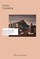 La vita vulnerabile. Saba e il «romanzo» del Canzoniere di Claudia Carmina edito da Cesati