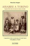 Assabesi a Torino. Quando ebbe inizio la nostra avventura coloniale di Maurizio Aragno edito da Pathos Edizioni