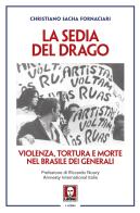 La sedia del drago. Violenza, tortura e morte nel Brasile dei generali di Christiano Sacha Fornaciari edito da Lindau