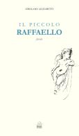 Il piccolo Raffaello. Favola di Girolamo Allegretti edito da Bookstones