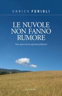 Le nuvole non fanno rumore. Note sparse di un aspirante pellegrino di Enrico Ferioli edito da Elpo Edizioni