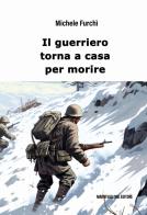 Il guerriero torna a casa per morire di Michele Furchì edito da Mario Vallone