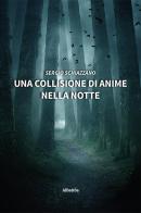 Una collisione di anime nella notte di Sergio Schiazzano edito da Gruppo Albatros Il Filo