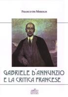 Gabriele D'Annunzio e la critica francese di Franco De Merolis edito da Menabò
