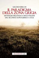 Il paradigma della zona grigia. Un'analisi dell'Italia e degli italiani dal secondo dopoguerra a oggi di Giacomo Rebecchi edito da Tra le righe libri