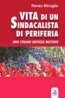 Vita di un sindacalista di periferia di Renzo Miroglio edito da ERGA