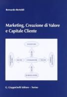 Marketing, creazione di valore e capitale cliente di Bernardo Bertoldi edito da Giappichelli