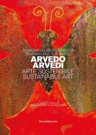 Transmedialità dell'artista Arvedo Arvedi. Arte sostenibile. Ediz. italiana e inglese edito da Silvana