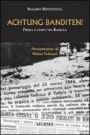 Achtung Banditen! Prima e dopo via Rasella di Rosario Bentivegna edito da Mursia