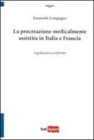 La procreazione medicalmente assistita in Italia e in Francia. Legislazioni a confronto di Emanuele Compagno edito da Lampi di Stampa